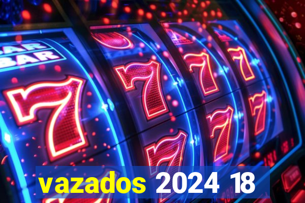 vazados 2024 18